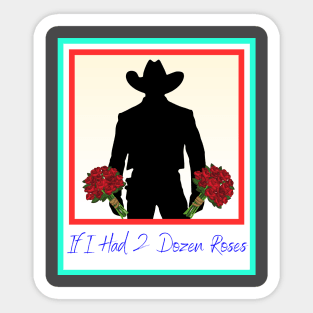 If I had two dozen roses Sticker